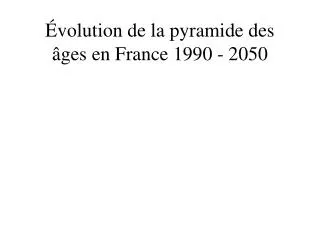 Évolution de la pyramide des âges en France 1990 - 2050