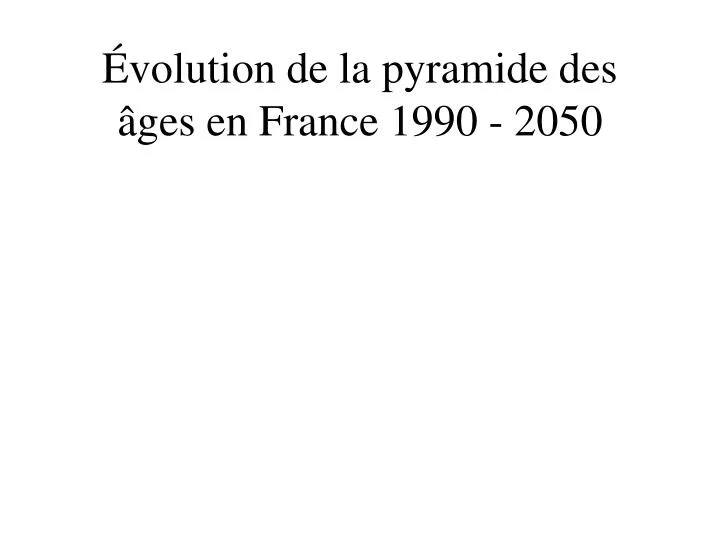 volution de la pyramide des ges en france 1990 2050