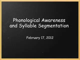 Phonological Awareness and Syllable Segmentation