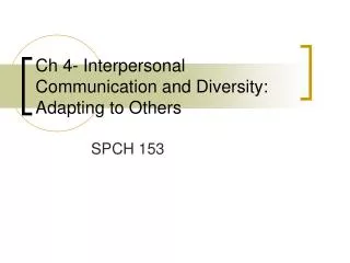 Ch 4- Interpersonal Communication and Diversity: Adapting to Others
