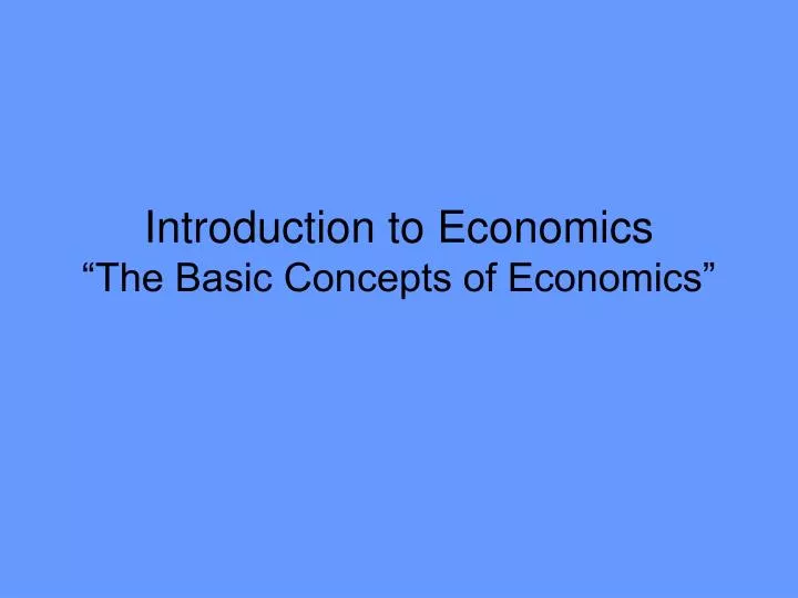 introduction to economics the basic concepts of economics