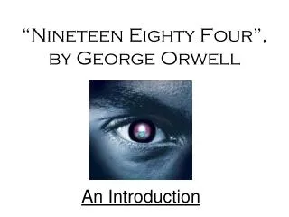 “Nineteen Eighty Four”, by George Orwell