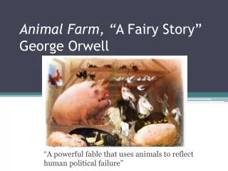 Animal Farm, “ A Fairy Story” George Orwell
