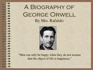 A Biography of George Orwell By Mrs. Rafalski