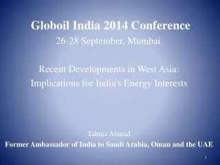Globoil India 2014 Conference 		 26-28 September, Mumbai. Recent Developments in West Asia: