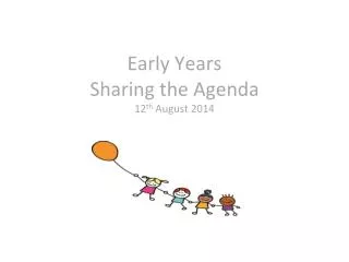 Early Years Sharing the Agenda 12 th August 2014