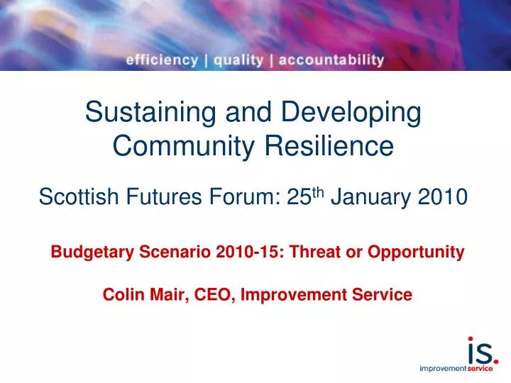 sustaining and developing community resilience scottish futures forum 25 th january 2010