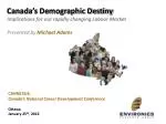 Canada’s Demographic Destiny Implications for our rapidly changing Labour Market - slide 1