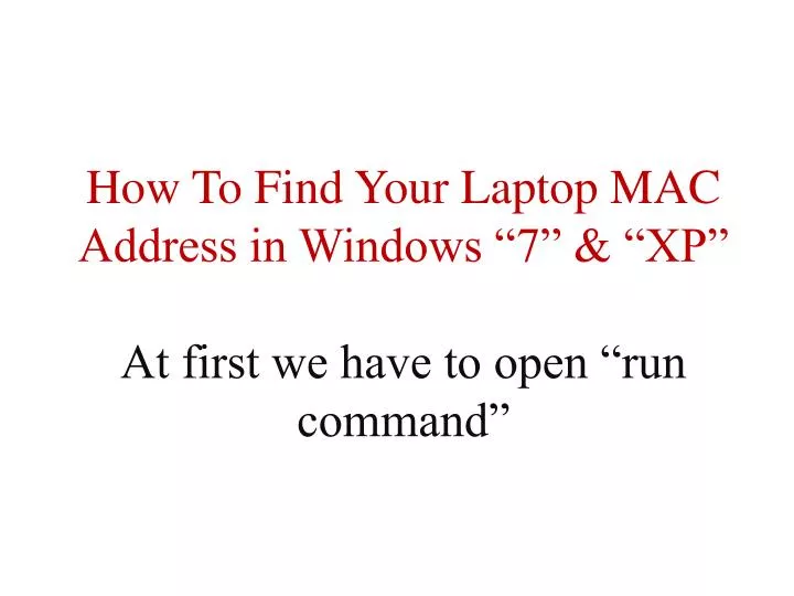 how to find your laptop mac address in windows 7 xp at first we have to open run command