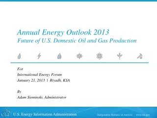 Annual Energy Outlook 2013 Future of U.S. Domestic Oil and Gas Production