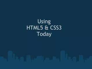 Using HTML5 &amp; CSS3 Today