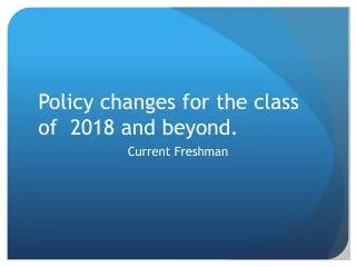 Policy changes for the class of 2018 and beyond.