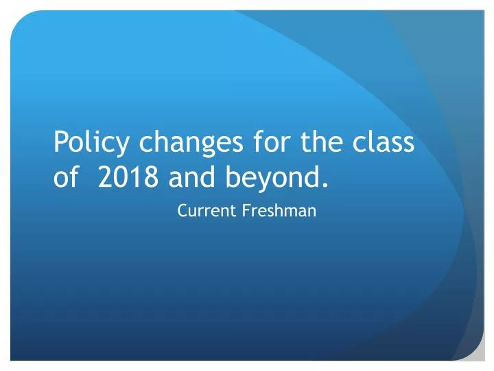 policy changes for the class of 2018 and beyond