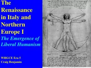 The Renaissance in Italy and Northern Europe I The Emergence of Liberal Humanism