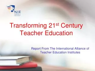 Transforming 21 st Century Teacher Education