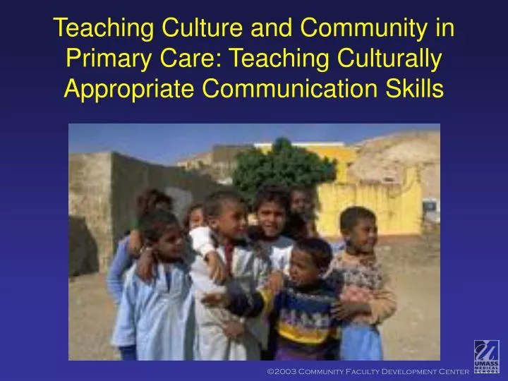teaching culture and community in primary care teaching culturally appropriate communication skills
