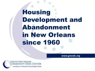 Housing Development and Abandonment in New Orleans since 1960