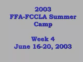 2003 FFA-FCCLA Summer Camp Week 4 June 16-20, 2003