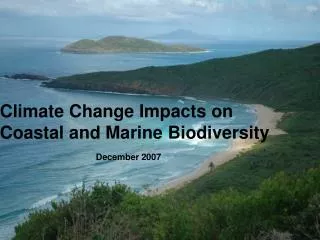 Climate Change Impacts on Coastal and Marine Biodiversity December 2007