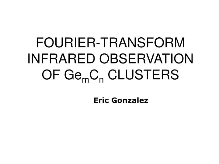 fourier transform infrared observation of ge m c n clusters