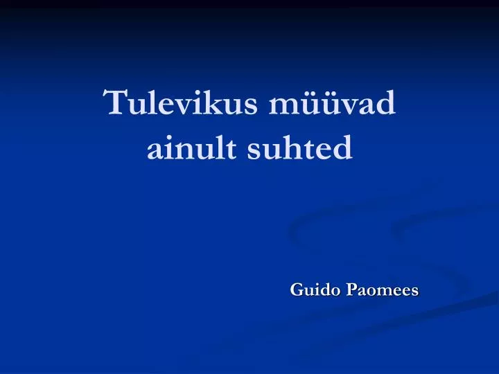 tulevikus m vad ainult suhted