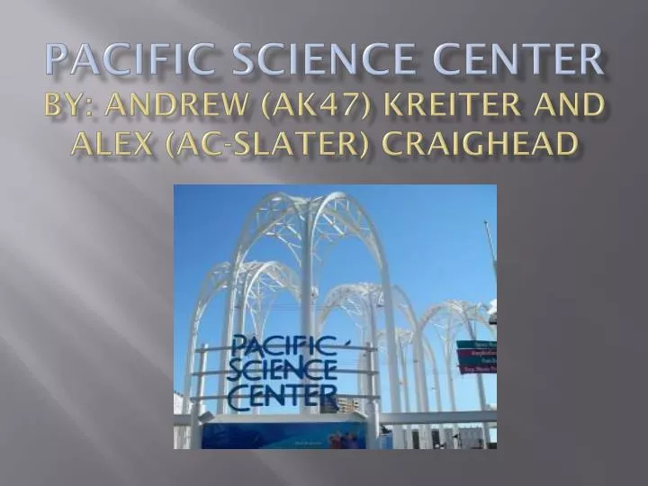 pacific science center by andrew ak47 kreiter and alex ac slater craighead