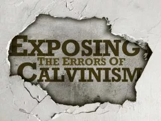 Exposing Calvinism