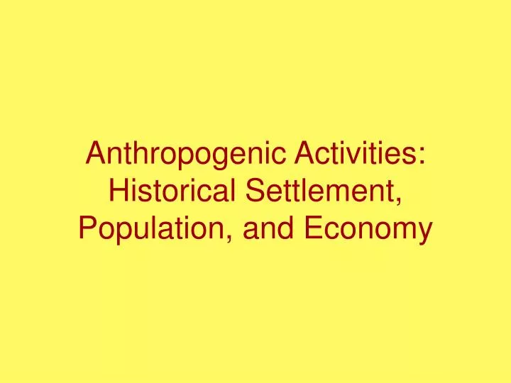 anthropogenic activities historical settlement population and economy