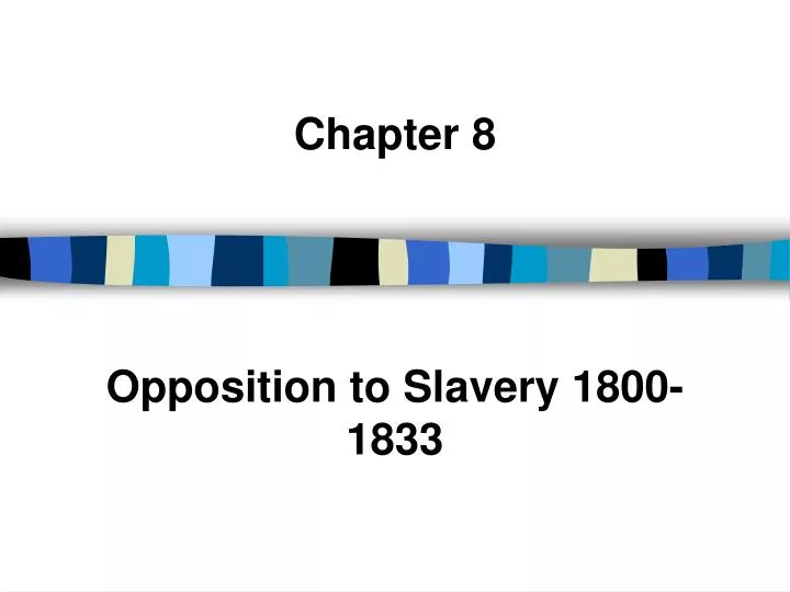 chapter 8 opposition to slavery 1800 1833