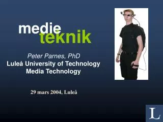 Peter Parnes, PhD Luleå University of Technology Media Technology