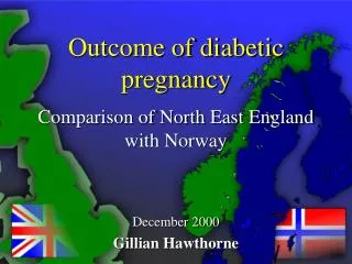 Outcome of diabetic pregnancy Comparison of North East England with Norway