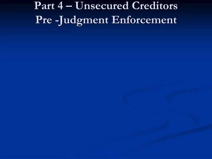 part 4 unsecured creditors pre judgment enforcement