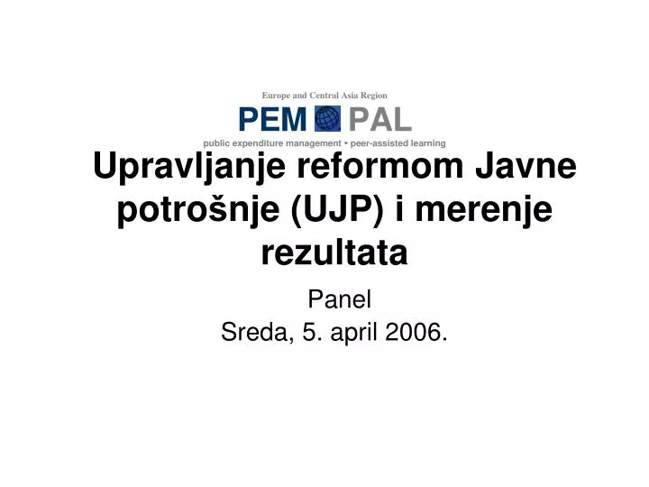 upravljanje reform om javne potro nje ujp i merenje rezultata panel sreda 5 april 2006