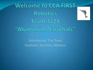 Welcome to CCA FIRST Robotics Team 3128 “Aluminum Narwhals”