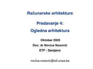 R ačunarske arhitekture Predavanje 4: Ogledna arhitektura Oktobar 2003 Doc. dr Novica Nosović