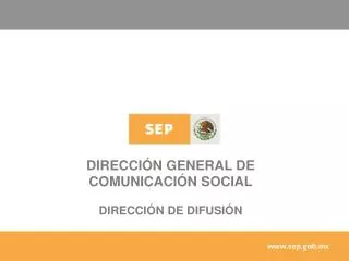 DIRECCIÓN GENERAL DE COMUNICACIÓN SOCIAL DIRECCIÓN DE DIFUSIÓN