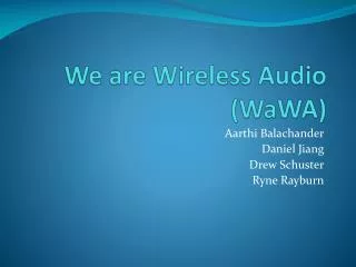 We are Wireless Audio ( WaWA )