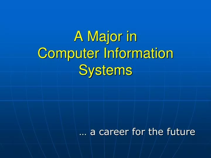 a major in computer information systems