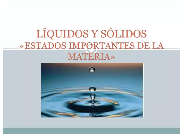 l quidos y s lidos estados importantes de la materia