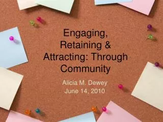 Engaging, Retaining &amp; Attracting: Through Community