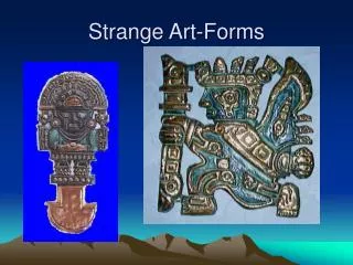 Strange Art-Forms