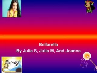 Bellarella By Julia S, Julia M, And Joanna