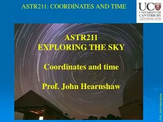 ASTR211 EXPLORING THE SKY Coordinates and time Prof. John Hearnshaw