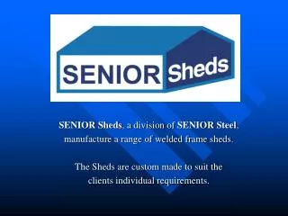 SENIOR Sheds , a division of SENIOR Steel , manufacture a range of welded frame sheds.