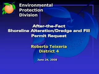 After-the-Fact Shoreline Alteration/Dredge and Fill Permit Request Roberto Teixeria District 4