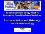 National Nanotechnology Initiative Interagency Grand Challenge Workshop: - slide 1