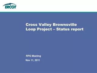 Cross Valley Brownsville Loop Project – Status report