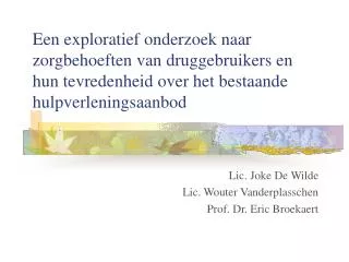Lic. Joke De Wilde Lic. Wouter Vanderplasschen Prof . Dr. Eric Broekaert