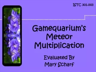 Gamequarium’s Meteor Multiplication