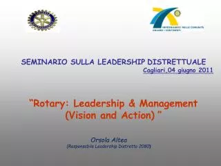 SEMINARIO SULLA LEADERSHIP DISTRETTUALE Cagliari,04 giugno 2011 “ Rotary: Leadership &amp; Management